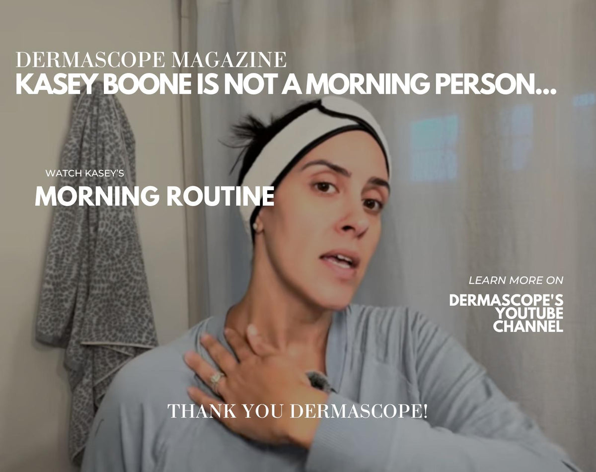 Dermascope Magazine - Kasey Boone is not a Morning Person...