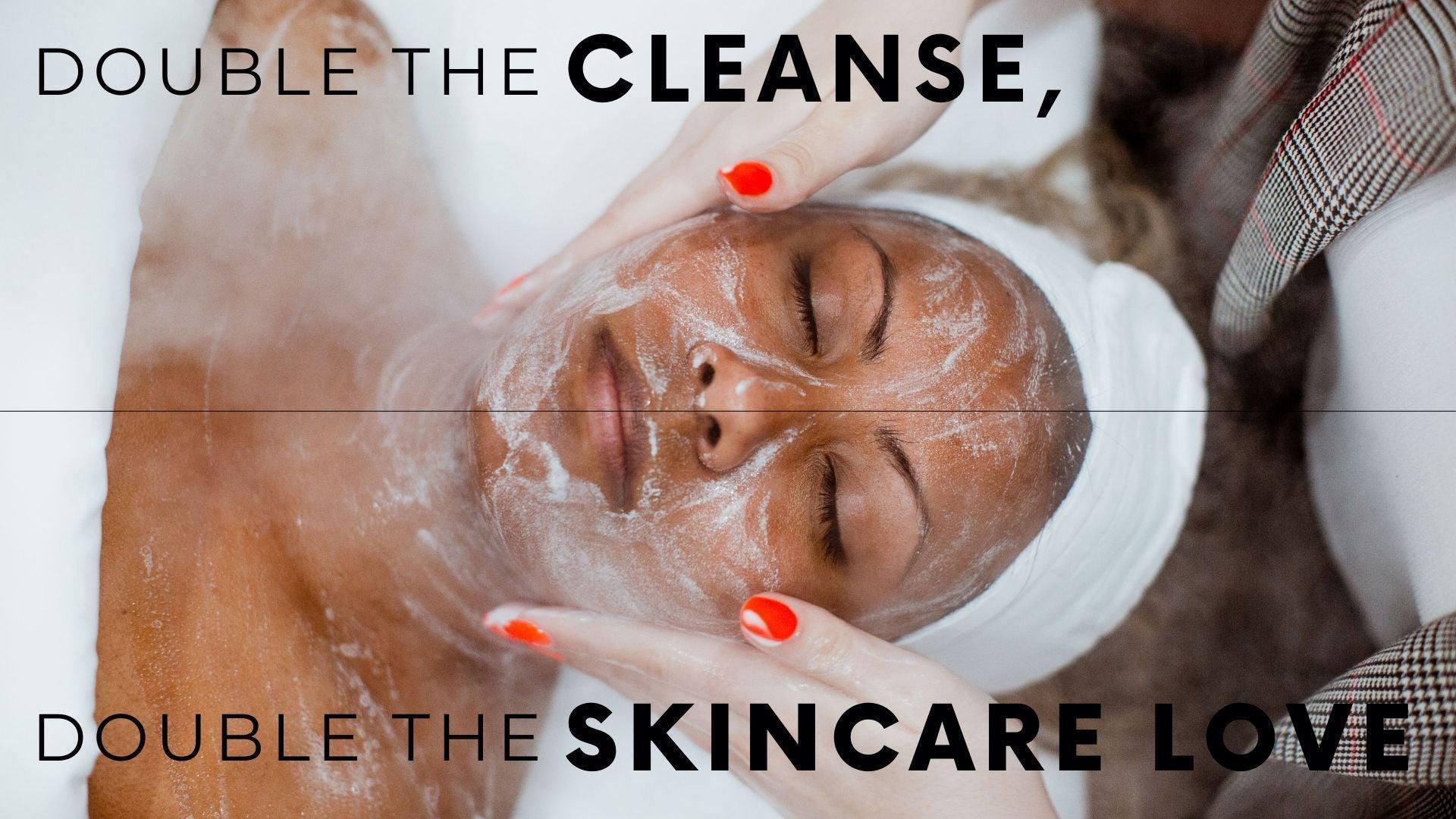 Double the Cleanse, Double the Skincare Love