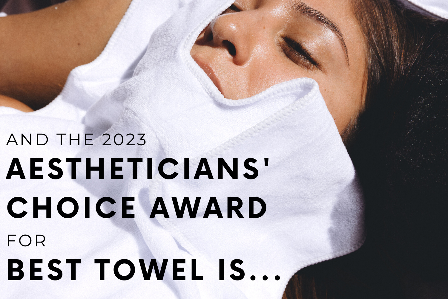 And the 2023 Aestheticians' Choice Award for Best Towel is...
