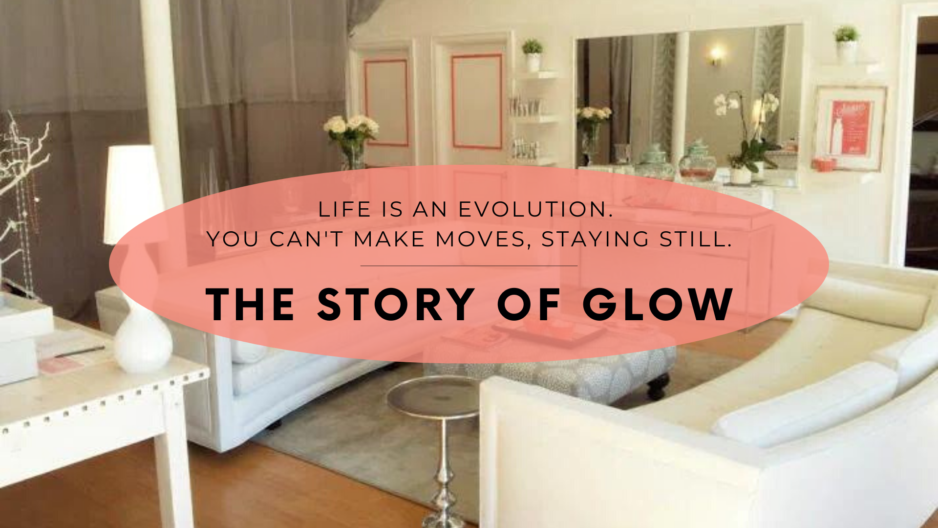 Life is an evolution. You can't make moves, staying still. The story of GLOW