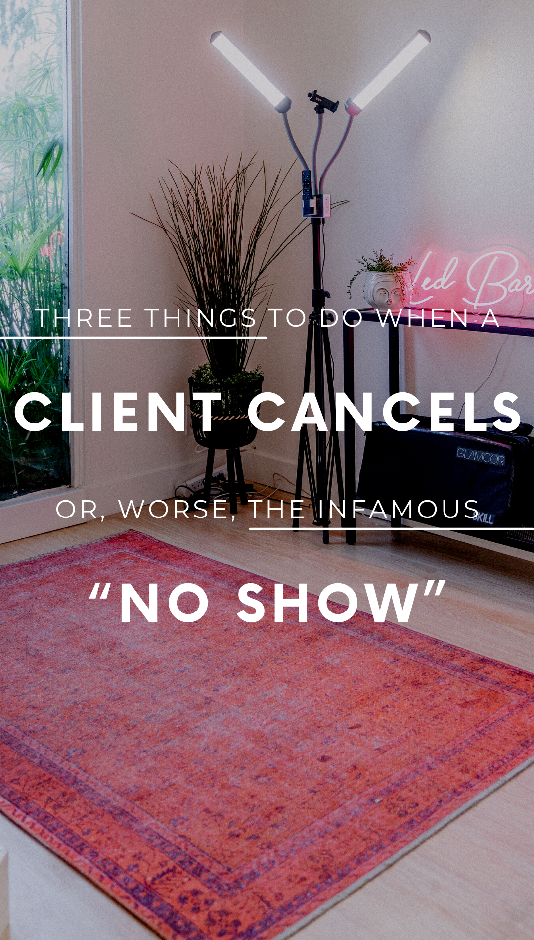 Three Things To Do When a Client Cancels or, WORSE, the infamous “No Show”