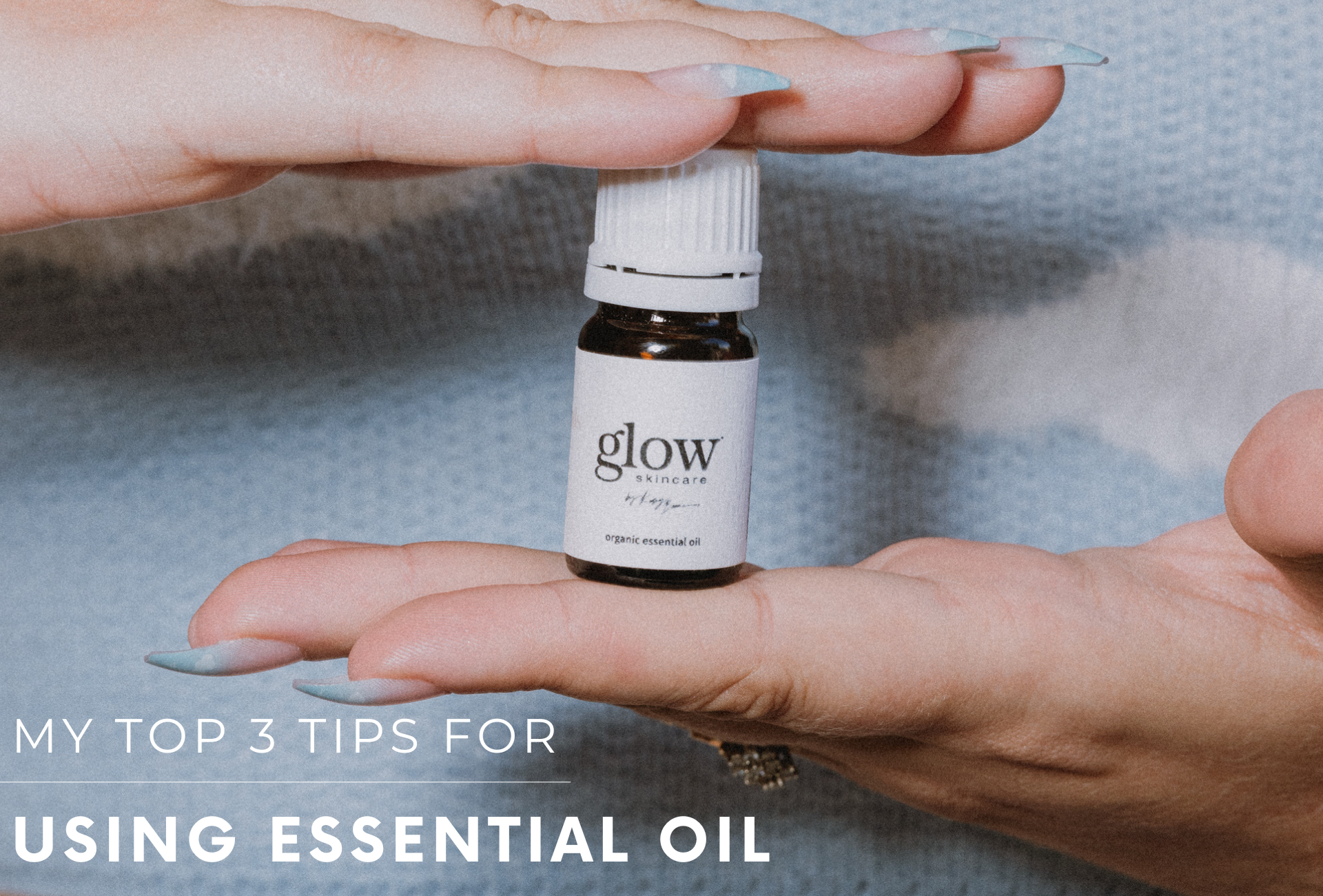 My Top 3 Tips for Using Essential Oil