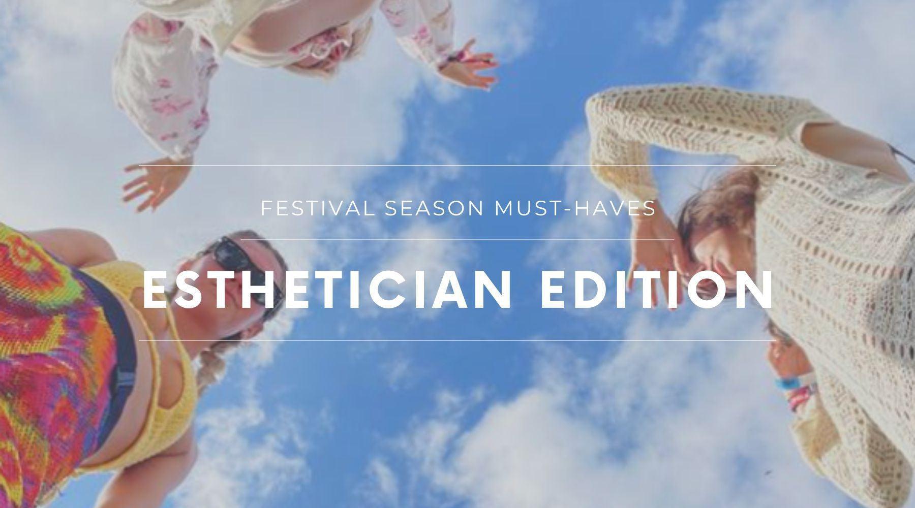 Festival Season Must-Haves - Esthetician Edition