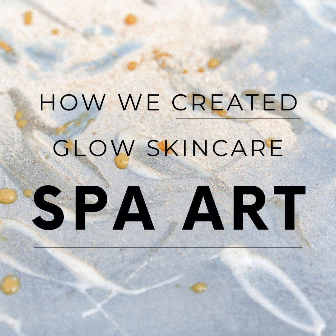 How We Created Glow Skincare Spa Art